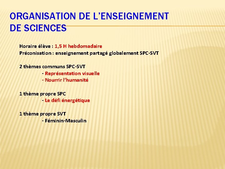 ORGANISATION DE L’ENSEIGNEMENT DE SCIENCES Horaire élève : 1, 5 H hebdomadaire Préconisation :
