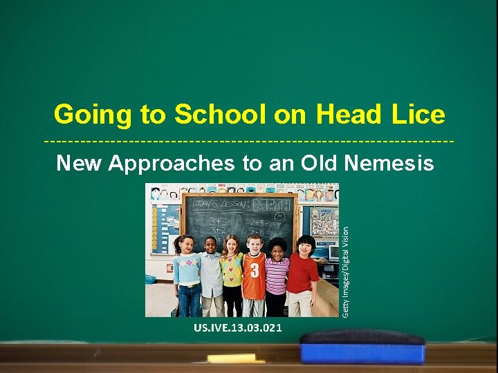 Going to School on Head Lice Getty Images/Digital Vision. New Approaches to an Old