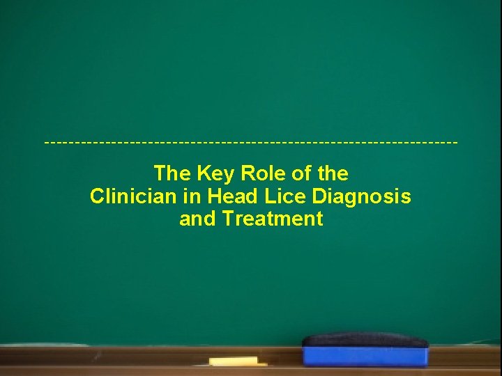 The Key Role of the Clinician in Head Lice Diagnosis and Treatment 