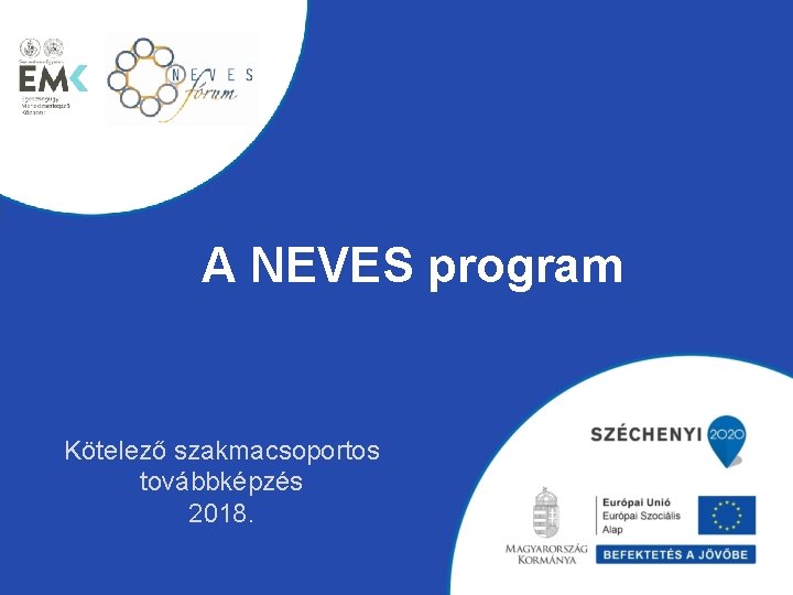A NEVES program Kötelező szakmacsoportos továbbképzés 2018. 