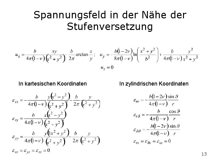 Spannungsfeld in der Nähe der Stufenversetzung In kartesischen Koordinaten In zylindrischen Koordinaten 13 