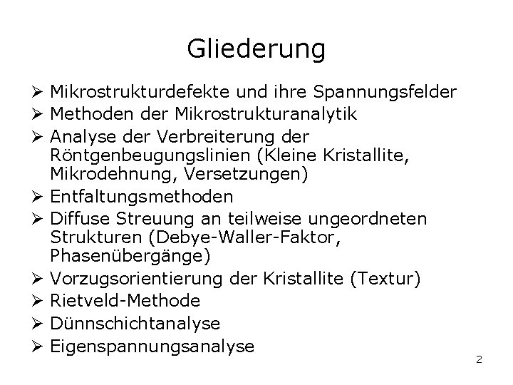 Gliederung Ø Mikrostrukturdefekte und ihre Spannungsfelder Ø Methoden der Mikrostrukturanalytik Ø Analyse der Verbreiterung