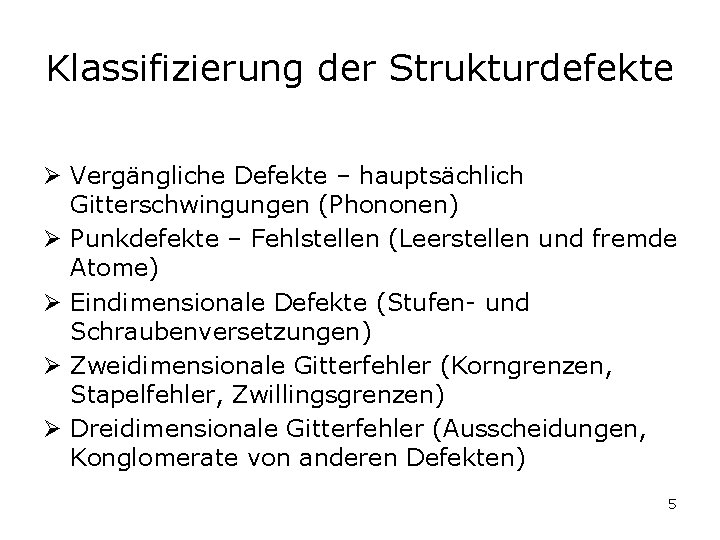Klassifizierung der Strukturdefekte Ø Vergängliche Defekte – hauptsächlich Gitterschwingungen (Phononen) Ø Punkdefekte – Fehlstellen