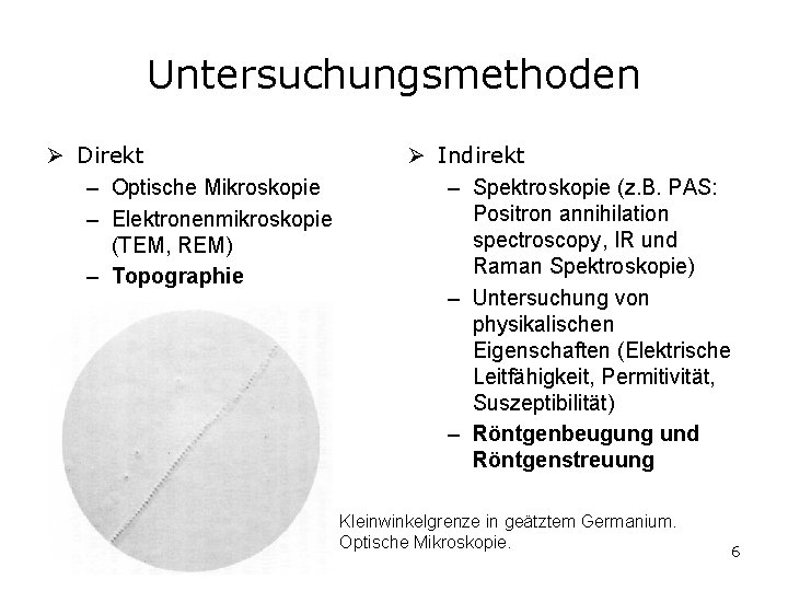 Untersuchungsmethoden Ø Direkt – Optische Mikroskopie – Elektronenmikroskopie (TEM, REM) – Topographie Ø Indirekt