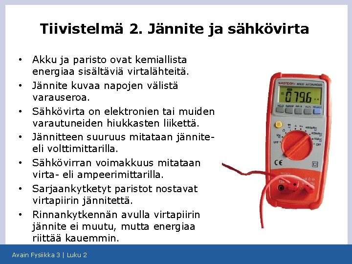 Tiivistelmä 2. Jännite ja sähkövirta • • Akku ja paristo ovat kemiallista energiaa sisältäviä