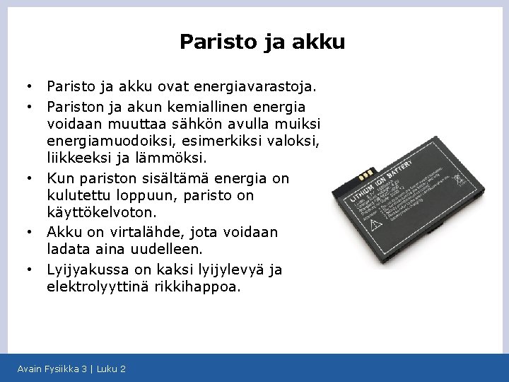 Paristo ja akku • • • Paristo ja akku ovat energiavarastoja. Pariston ja akun