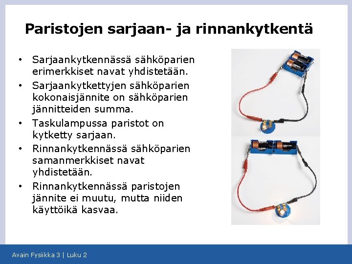 Paristojen sarjaan- ja rinnankytkentä • • • Sarjaankytkennässä sähköparien erimerkkiset navat yhdistetään. Sarjaankytkettyjen sähköparien