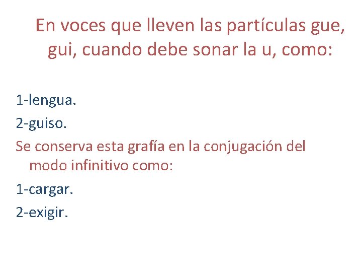 En voces que lleven las partículas gue, gui, cuando debe sonar la u, como: