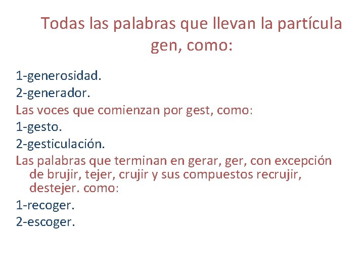 Todas las palabras que llevan la partícula gen, como: 1 -generosidad. 2 -generador. Las