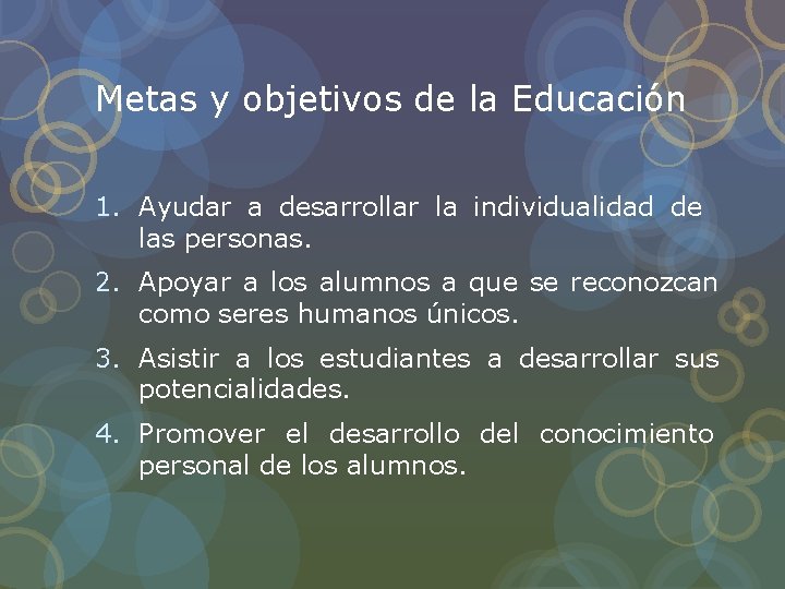Metas y objetivos de la Educación 1. Ayudar a desarrollar la individualidad de las Metas y objetivos de la Educación 1. Ayudar a desarrollar la individualidad de las