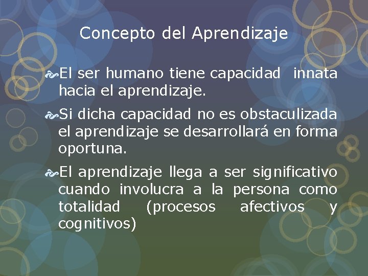 Concepto del Aprendizaje El ser humano tiene capacidad innata hacia el aprendizaje. Si dicha Concepto del Aprendizaje El ser humano tiene capacidad innata hacia el aprendizaje. Si dicha