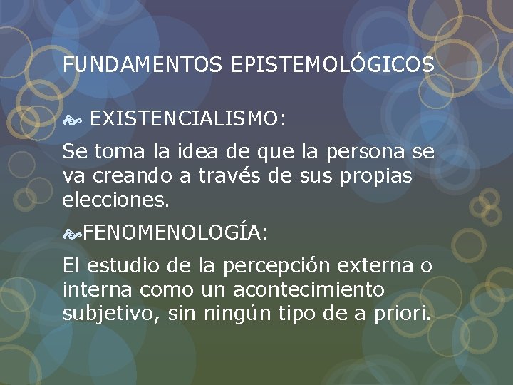 FUNDAMENTOS EPISTEMOLÓGICOS EXISTENCIALISMO: Se toma la idea de que la persona se va creando FUNDAMENTOS EPISTEMOLÓGICOS EXISTENCIALISMO: Se toma la idea de que la persona se va creando