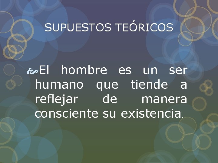 SUPUESTOS TEÓRICOS El hombre es un ser humano que tiende a reflejar de manera SUPUESTOS TEÓRICOS El hombre es un ser humano que tiende a reflejar de manera