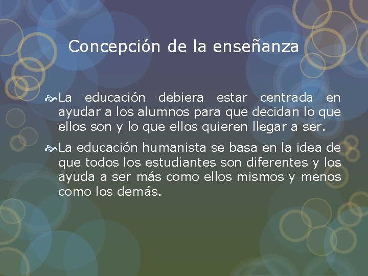 Concepción de la enseñanza La educación debiera estar centrada en ayudar a los alumnos Concepción de la enseñanza La educación debiera estar centrada en ayudar a los alumnos