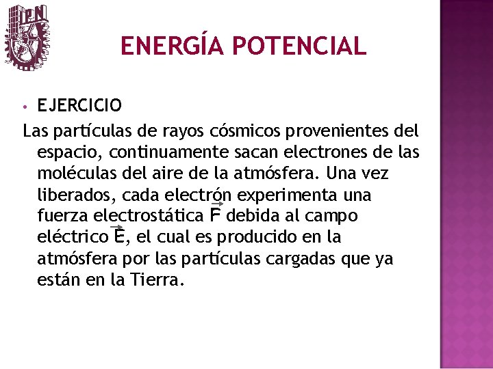 ENERGÍA POTENCIAL EJERCICIO Las partículas de rayos cósmicos provenientes del espacio, continuamente sacan electrones