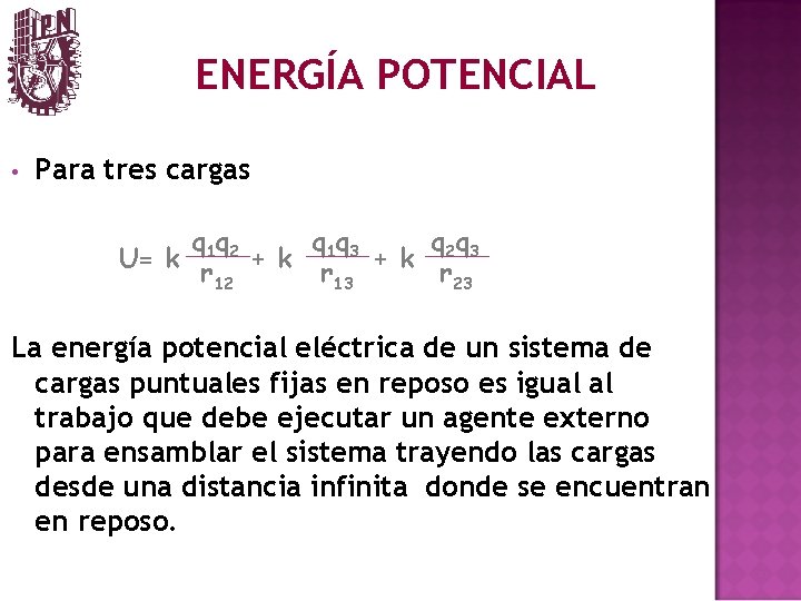 ENERGÍA POTENCIAL • Para tres cargas U= k q 1 q 2 q q