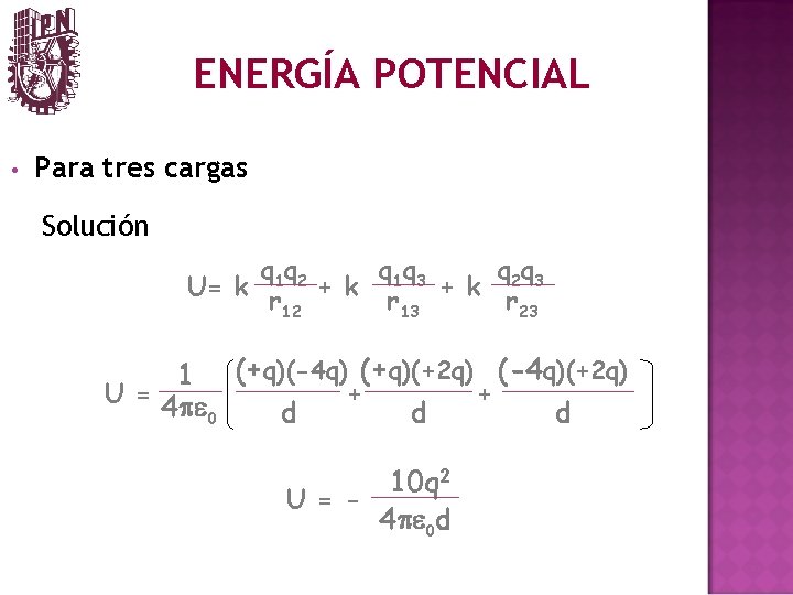 ENERGÍA POTENCIAL • Para tres cargas Solución q 1 q 2 q 1 q