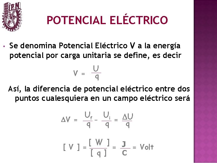 POTENCIAL ELÉCTRICO • Se denomina Potencial Eléctrico V a la energía potencial por carga