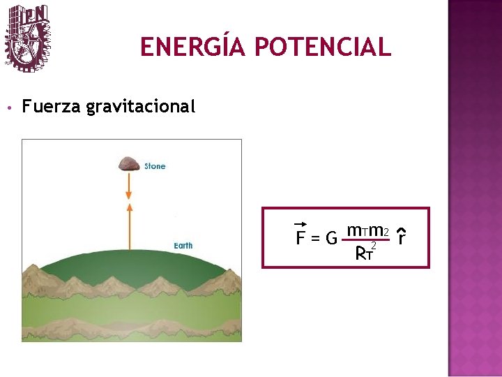 ENERGÍA POTENCIAL • Fuerza gravitacional 2 F = G m. T m r 2