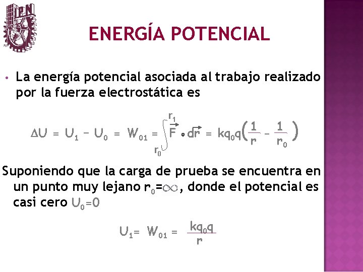 ENERGÍA POTENCIAL • La energía potencial asociada al trabajo realizado por la fuerza electrostática