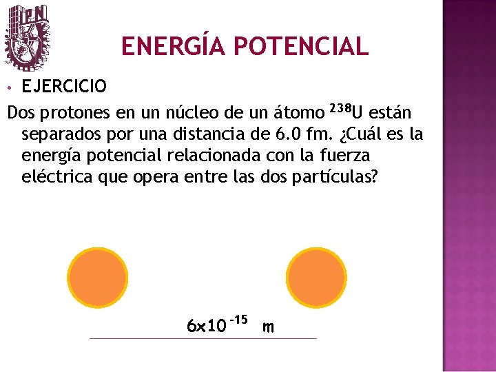 ENERGÍA POTENCIAL EJERCICIO Dos protones en un núcleo de un átomo 238 U están