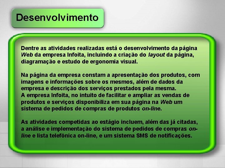 Desenvolvimento Dentre as atividades realizadas está o desenvolvimento da página Web da empresa Infoita,