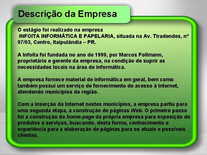 Descrição da Empresa O estágio foi realizado na empresa INFOITA INFORMÁTICA E PAPELARIA, situada