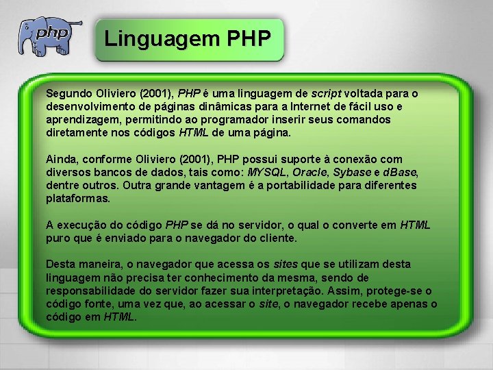 Linguagem PHP Segundo Oliviero (2001), PHP é uma linguagem de script voltada para o