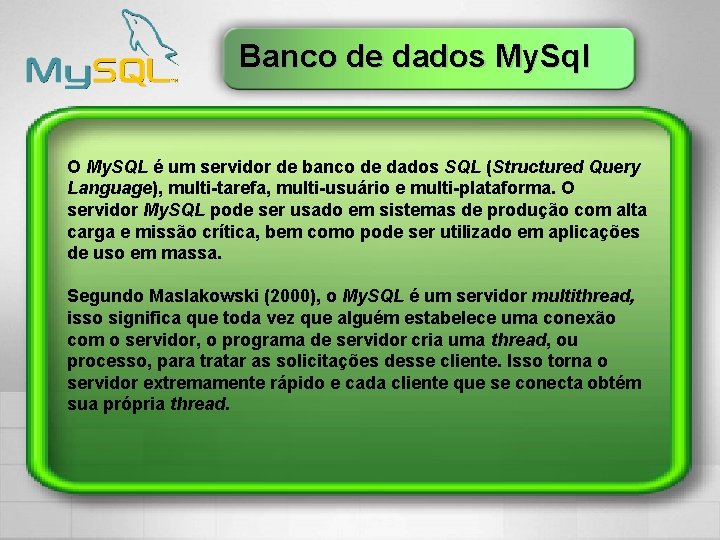 Banco de dados My. Sql O My. SQL é um servidor de banco de