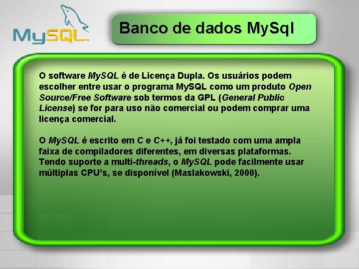 Banco de dados My. Sql O software My. SQL é de Licença Dupla. Os