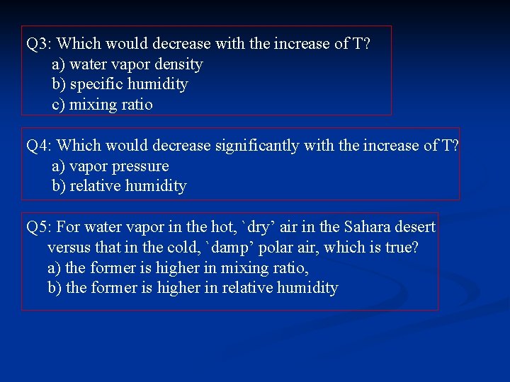 Q 3: Which would decrease with the increase of T? a) water vapor density