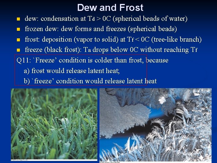 Dew and Frost dew: condensation at Td > 0 C (spherical beads of water)