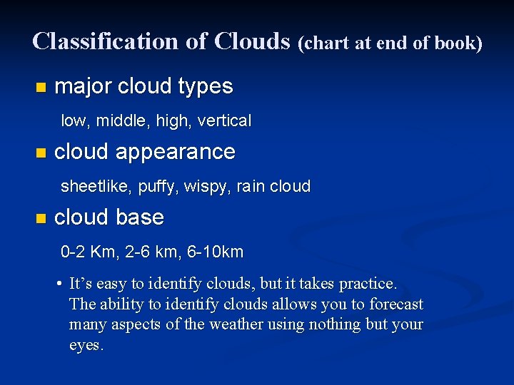 Classification of Clouds (chart at end of book) n major cloud types low, middle,