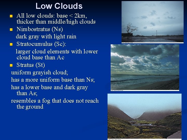 Low Clouds All low clouds: base < 2 km, thicker than middle/high clouds n