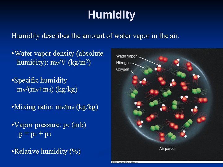 Humidity describes the amount of water vapor in the air. • Water vapor density