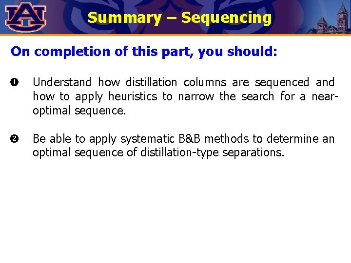 Summary – Sequencing On completion of this part, you should: Understand how distillation columns