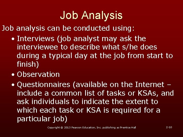 Job Analysis Job analysis can be conducted using: • Interviews (job analyst may ask