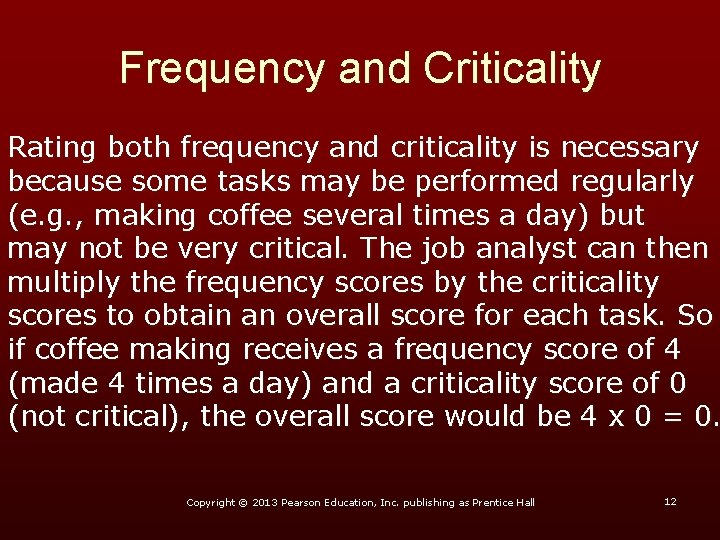 Frequency and Criticality Rating both frequency and criticality is necessary because some tasks may
