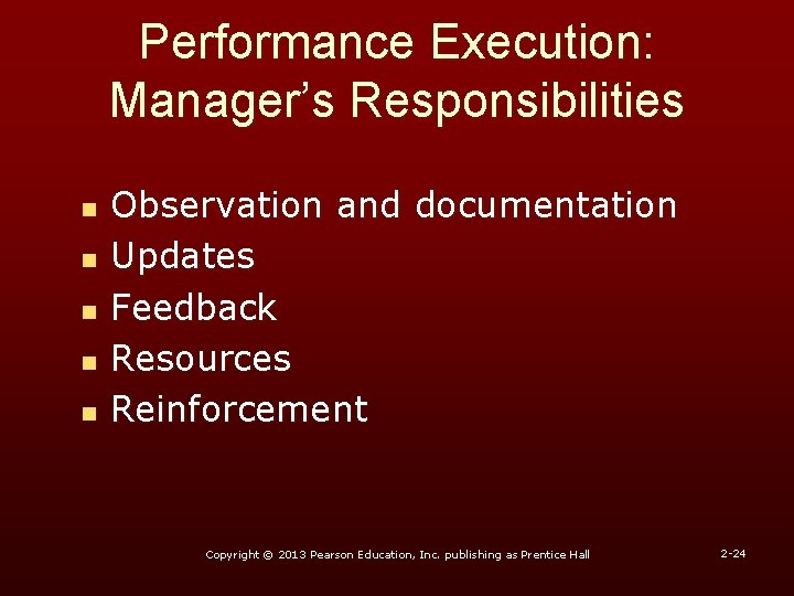 Performance Execution: Manager’s Responsibilities n n n Observation and documentation Updates Feedback Resources Reinforcement