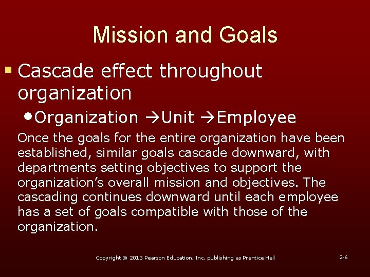 Mission and Goals § Cascade effect throughout organization • Organization Unit Employee Once the