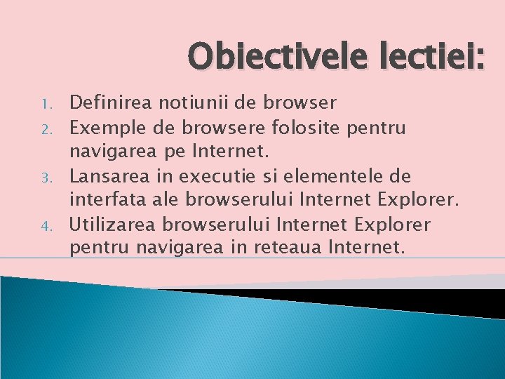 Obiectivele lectiei: 1. 2. 3. 4. Definirea notiunii de browser Exemple de browsere folosite