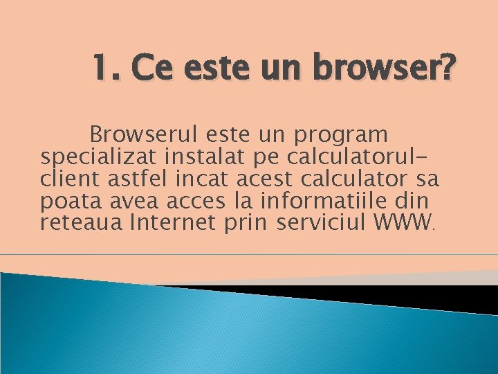 1. Ce este un browser? Browserul este un program specializat instalat pe calculatorulclient astfel