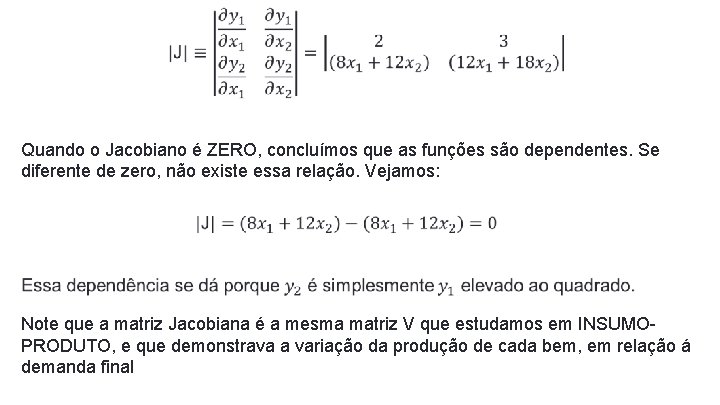 Quando o Jacobiano é ZERO, concluímos que as funções são dependentes. Se diferente Quando o Jacobiano é ZERO, concluímos que as funções são dependentes. Se diferente