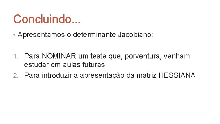 Concluindo. . . • Apresentamos o determinante Jacobiano: 1. Para NOMINAR um teste que, Concluindo. . . • Apresentamos o determinante Jacobiano: 1. Para NOMINAR um teste que,