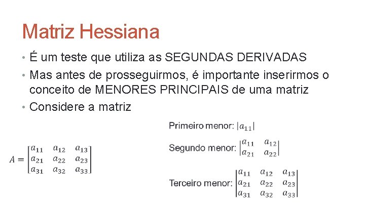 Matriz Hessiana • É um teste que utiliza as SEGUNDAS DERIVADAS • Mas antes Matriz Hessiana • É um teste que utiliza as SEGUNDAS DERIVADAS • Mas antes