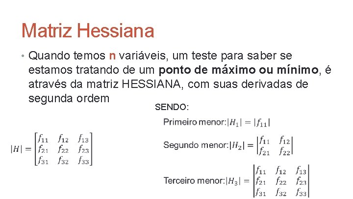 Matriz Hessiana • Quando temos n variáveis, um teste para saber se estamos tratando Matriz Hessiana • Quando temos n variáveis, um teste para saber se estamos tratando