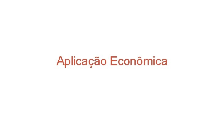 Aplicação Econômica Aplicação Econômica