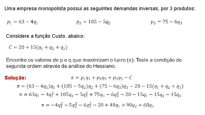 Uma empresa monopolista possui as seguintes demandas inversas, por 3 produtos: Considere a função Uma empresa monopolista possui as seguintes demandas inversas, por 3 produtos: Considere a função