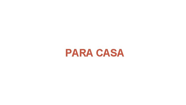 PARA CASA PARA CASA