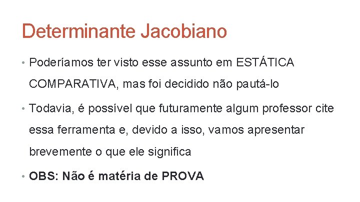 Determinante Jacobiano • Poderíamos ter visto esse assunto em ESTÁTICA COMPARATIVA, mas foi decidido Determinante Jacobiano • Poderíamos ter visto esse assunto em ESTÁTICA COMPARATIVA, mas foi decidido